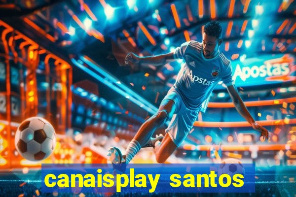 canaisplay santos